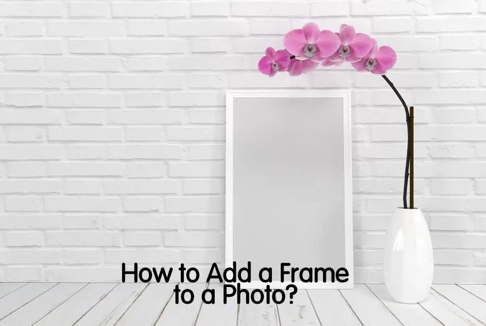 How to Add a Frame to a Photo