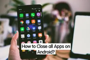 How to Close all Apps Android