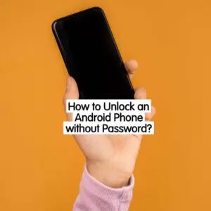 How to Unlock an Android Phone Without Password