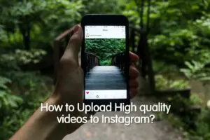 How to Upload High quality videos to Instagram