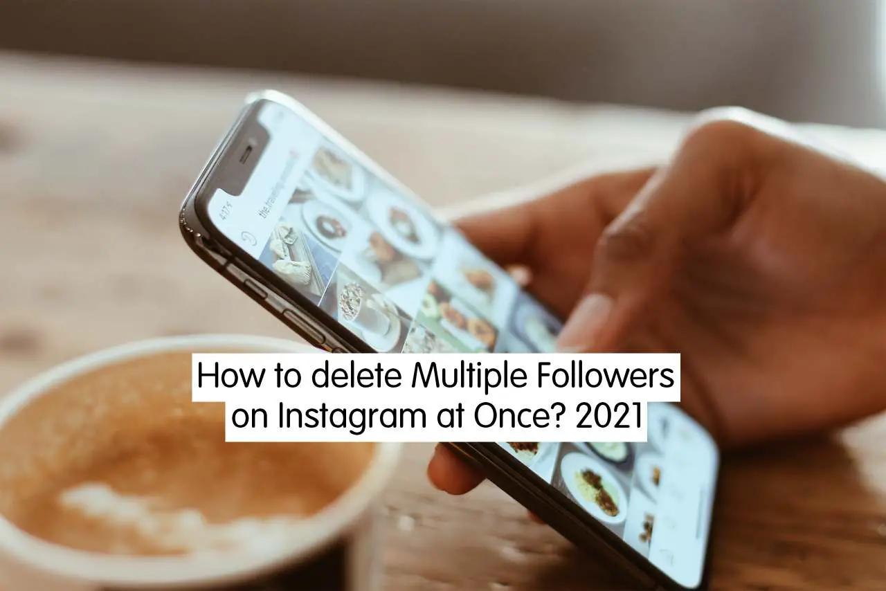 How to delete Multiple Followers on Instagram