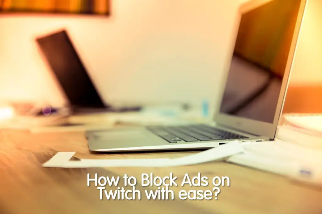 Best Way to Block Ads on Twitch For Free? {2021} Gadgetsglam