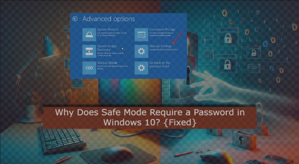 Why Does Safe Mode Require a Password in Windows 10.