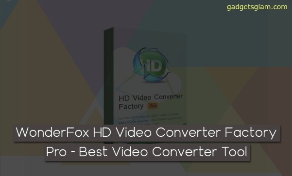 WonderFox HD Video Converter Factory Pro: Best Converter